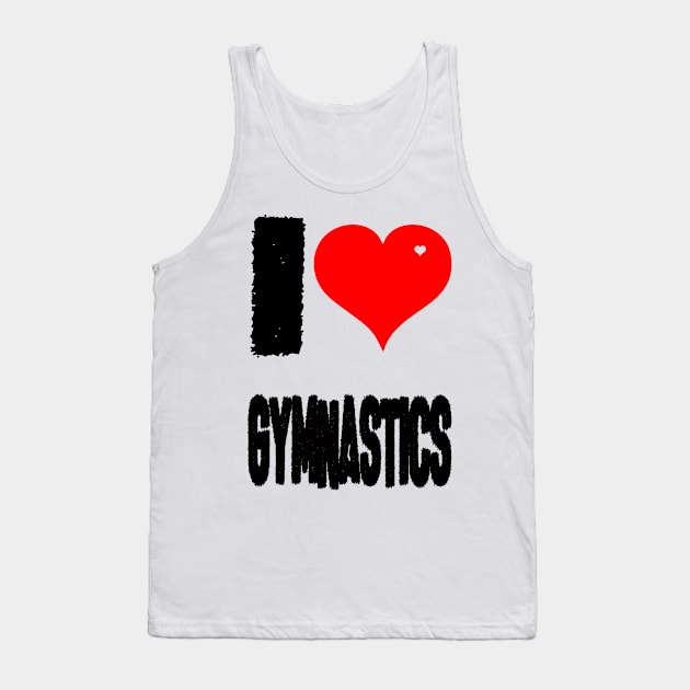 I LOVE GYMSNASTICS Tank Top by DESIGNBOOK